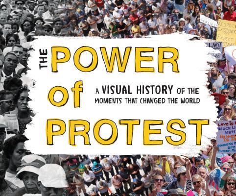The Power of Protest: A Visual History of the 50 Biggest Social Justice Movements That Changed the World